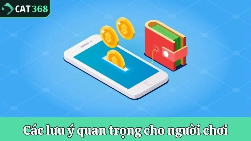 Nạp tiền Cat368 cùng các lưu ý quan trọng cho người chơi